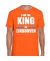 Koningsdag t-shirt I am the King of Eindhoven oranje voor heren