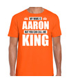 Naam cadeau t-shirt my name is Aaron but you can call me King oranje voor heren