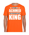 Naam cadeau t-shirt my name is Achmed but you can call me King oranje voor heren
