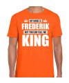 Naam cadeau t-shirt my name is Frederik but you can call me King oranje voor heren