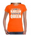 Naam cadeau t-shirt my name is Karlijn but you can call me Queen oranje voor dames